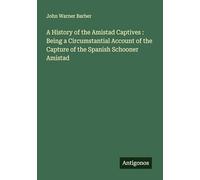 A History of the Amistad Captives : Being a Circumstantial Account of the Capture of the Spanish Schooner Amistad