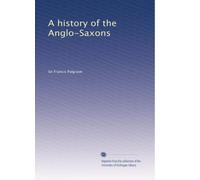 A history of the Anglo-Saxons