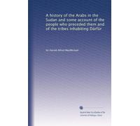 A history of the Arabs in the Sudan and some account of the people who preceded them and of the tribes inhabiting Dárûr. 2