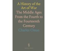 A History of the Art of War: The Middle Ages From the Fourth to the Fourteenth Century
