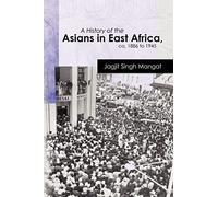 A History of the Asians in East Africa, ca. 1886 to 1945 (Oxford Studies in African Affairs)