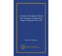 A history of the Baptist Church now meeting in George Street Chapel, Plymouth from 1620