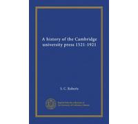A history of the Cambridge university press 1521-1921