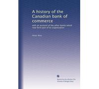 A history of the Canadian bank of commerce: with an account of the other banks which now form part of its organization