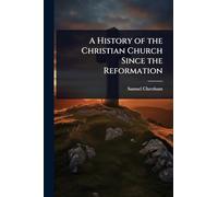 A History of the Christian Church Since the Reformation