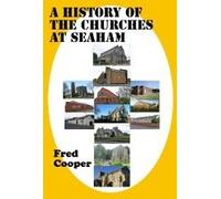 A History of the Churches at Seaham: Everything you need to know about the twenty-four churches built at Seaham