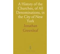 A History of the Churches, of All Denominations, in the City of New York: From the First Settlement to the Year 1846