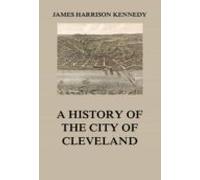 A History Of The City Of Cleveland (ebook)