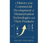 A History of the Commercial Development of Miniaturisation Technologies and Their Products