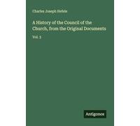 A History of the Council of the Church, from the Original Documents: Vol. 3