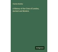 A History of the Cries of London, Ancient and Modern