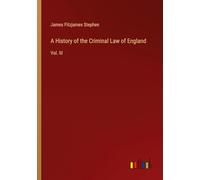 A History of the Criminal Law of England: Vol. III