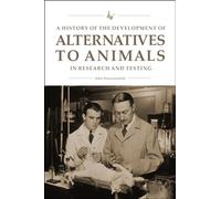 A History of the Development of Alternatives to Animals in Research and Testing (New Directions in the Human-Animal Bond)