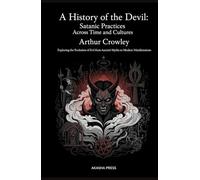 A History of the Devil: Satanic Practices Across Time and Cultures: Exploring the Evolution of Evil from Ancient Myths to Modern Manifestations ... Mysteries & Conspiracies Collection)