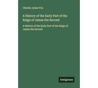 A History of the Early Part of the Reign of James the Second: A History of the Early Part of the Reign of James the Second