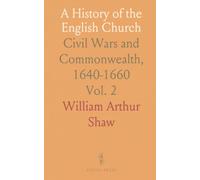 A History of the English Church: Civil Wars and Commonwealth, 1640-1660