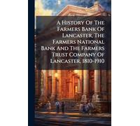 A History Of The Farmers Bank Of Lancaster, The Farmers National Bank And The Farmers Trust Company Of Lancaster, 1810-1910