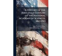 A History of the First Half-century of the National Academy of Sciences, 1863-1913