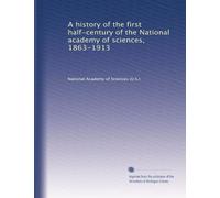 A history of the first half-century of the National academy of sciences, 1863-1913