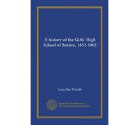 A history of the Girls' High School of Boston, 1852-1902