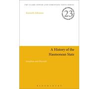 A History of the Hasmonean State: Josephus and Beyond (Jewish and Christian Texts)