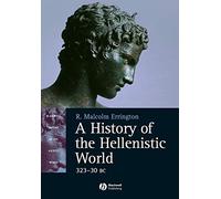 History of the Hellenistic Wor: 323 - 30 BC (Blackwell History of the Ancient World)