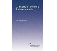 A history of the Holy Eastern church...: Volume 2
