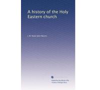 A history of the Holy Eastern church: Volume 3