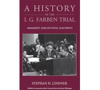 A History of the I.G. Farben Trial: Armament, Exploitation, Auschwitz: 31 (Studies in German History)