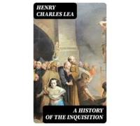 A History Of The Inquisition (ebook)