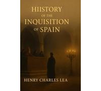 A HISTORY OF THE INQUISITION OF SPAIN: vol. 1