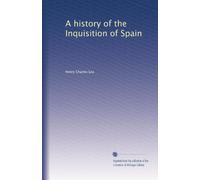 A history of the Inquisition of Spain: Volume 1