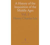 A History of the Inquisition of the Middle Ages