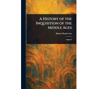 A History of the Inquisition of the Middle Ages