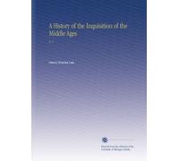 A History of the Inquisition of the Middle Ages: V. 2