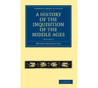 A History of the Inquisition of the Middle Ages: Volume 2 (Cambridge Library Collection - Medieval History)