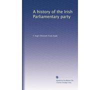 A history of the Irish Parliamentary party: Volume 2