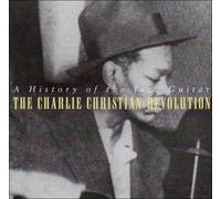 A History of the Jazz Guitar: The Charlie Christian Revolution by Various