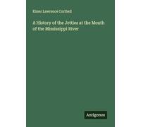 A History of the Jetties at the Mouth of the Mississippi River