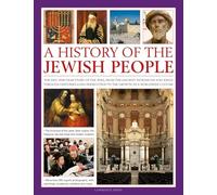 A History of the Jewish People: The epic 4000-year story of the Jews, from the ancient patriarchs and kings through centuries-long persecution to the growth of a worldwide culture
