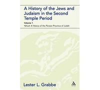 A History of the Jews and Judaism in the Second Temple Period (vol. 1): Yehud: A History of the Persian Province of Judah: The Persian Period (539-331bce): v. 1 (The Library of Second Temple Studies)