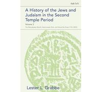 A History of the Jews and Judaism in the Second Temple Period, Volume 3: The Maccabaean Revolt, Hasmonaean Rule, and Herod the Great (175-4 BCE) (The Library of Second Temple Studies)