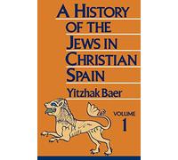 A History of the Jews in Christian Spain, Volume 1: From the Age of Reconquest to the Fourteenth Century: I