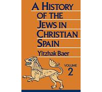 A History of the Jews in Christian Spain, Volume 2: From the Fourteenth Century to the Expulsion: 002 (Jps Classic Reissue)