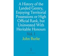 A History of the Landed Gentry, Enjoying Territorial Possessions or High Official Rank, but Uninvested With Heritable Honours