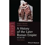 A History of the Later Roman Empire, AD 284-700 (Blackwell History of the Ancient World)