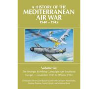 A History of the Mediterranean Air War 1940-1945: Volume Six: The Strategic Bombing Campaign over South-East Europe 1 November 1943 to 30 June 1944: 6