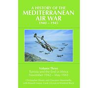 A History of the Mediterranean Air War, 1940-1945: Volume Three: Tunisia and the end in Africa, November 1942 - May 1943: 3