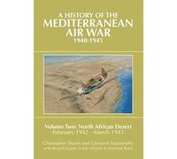 A History of the Mediterranean Air War, 1940-1945: Volume Two: North African Desert, February 1942 - March 1943: 02