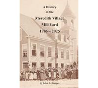 A History of the Meredith Village Mill Yard 1786 - 2025